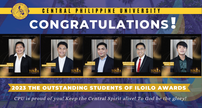 Central Philippine University congratulates the following Centralian finalists in the 2023 The Outstanding Students of Iloilo Awards.